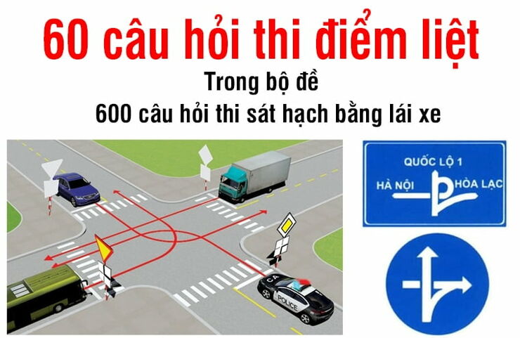 60 câu hỏi điểm liệt thi lý thuyết, tất cả các hạng bằng đề nào cũng có. Lưu ý: Sai 1 câu là trượt ngay!